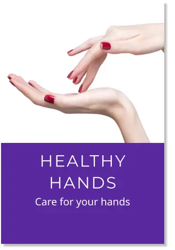 HEALTHY HANDS          Care for your hands