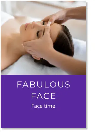 FABULOUS FACE              Face time
