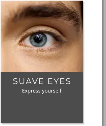 SUAVE EYES            Express yourself